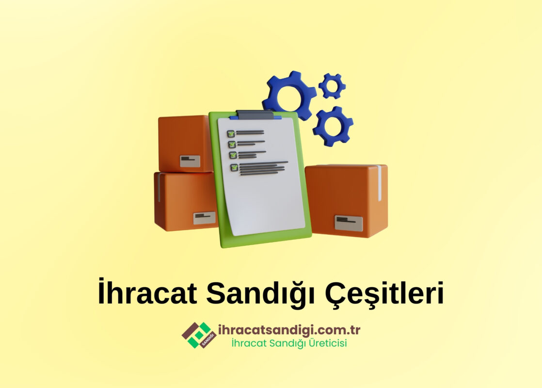 İhracat Sandığı Çeşitleri