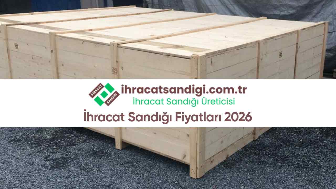 İhracat Sandığı Fiyatları 2026